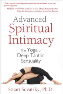 Advanced Spiritual Intimacy: The Yoga of Deep Tantric Sensuality - Stuart Stovatsky (Paperback) 02-07-2014 