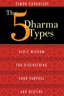 Five Dharma Types: Vedic Wisdom for Discovering Your Purpose and Destiny - Simon Chokoisky (Simon Chokoisky) (Paperback) 31-05-2014 