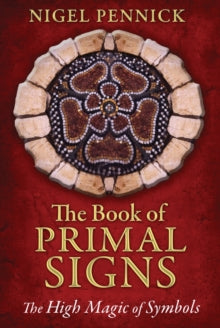 The Book of Primal Signs: The High Magic of Symbols - Nigel Pennick (Paperback) 04-08-2014 
