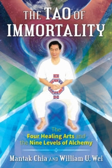 The Tao of Immortality: The Four Healing Arts and the Nine Levels of Alchemy - Mantak Chia; William U. Wei (Paperback) 22-03-2018 