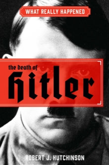 What Really Happened: The Death of Hitler - Robert J. Hutchinson (Hardback) 17-09-2020 