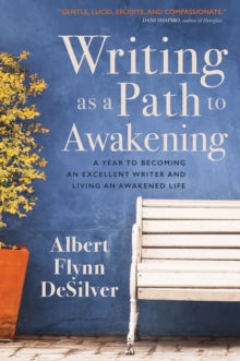 Writing as a Path to Awakening: A Year to Becoming an Excellent Writer and Living an Awakened Life - Albert Flynn DeSilver (Paperback) 31-08-2017 