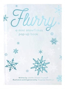 FLURRY: A Mini Snowflakes Pop-Up Book - Jennifer Preston Chushcoff; Yevgeniya  Yeretskaya; Yevgeniya Yeretskaya (Hardback) 08-10-2019 