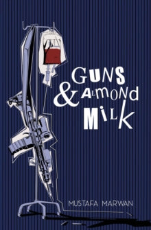 Guns & Almond Milk: A Novel - Mustafa Marwan (Paperback) 04-04-2024 