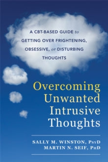 Overcoming Unwanted Intrusive Thoughts: A CBT-Based Guide to Getting Over Frightening, Obsessive, or Disturbing Thoughts - Sally M. Winston; Martin N. Seif (Paperback) 27-04-2017 