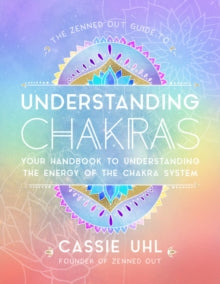 Zenned Out  The Zenned Out Guide to Understanding Chakras: Your Handbook to Understanding The Energy of The Chakra System: Volume 2 - Cassie Uhl (Hardback) 15-09-2020 