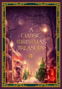 Timeless Classics  A Classic Christmas Treasury: Includes 'Twas the Night before Christmas, The Nutcracker and the Mouse King, and A Christmas Carol - Charles Dickens; Clement C. Moore; Hans Christian Andersen; Carolyn Sherwin Bailey; Frances Jenkins