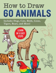 How to Draw Animals: Learn in 5 Easy Steps-Includes 60 Step-by-Step Instructions for Dogs, Cats, Birds, and More! - Racehorse Publishing (Paperback) 08-12-2022 