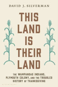This Land Is Their Land: The Wampanoag Indians, Plymouth Colony, and the Troubled History of Thanksgiving - David J. Silverman (Paperback) 15-04-2021 