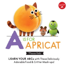 Little Concepts  Little Concepts: A is for Apricat: Learn Your ABCs with These Deliciously Adorable Food & Critter Mash-Ups!: Volume 6 - Mauro Gatti (Board book) 03-09-2019 