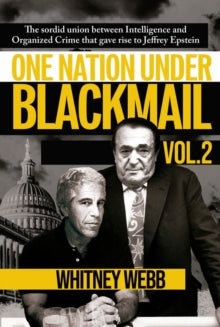 One Nation Under Blackmail - Vol. 2: The Sordid Union Between Intelligence and Organized Crime that Gave Rise to Jeffrey Epstein - Whitney Alyse Webb (Paperback) 30-10-2022 