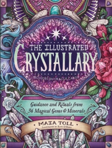 Illustrated Crystallary: Guidance & Rituals from 36 Magical Gems & Minerals - Maia Toll (Hardback) 01-09-2020 