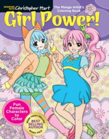 Drawing with Christopher Hart  Manga Artist's Coloring Book: Girl Power!: Fun & Fabulous Females to Color! - Christopher Hart (Paperback) 07-06-2018 