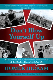Don't Blow Yourself Up: The Further True Adventures and Travails of the Rocket Boy of October Sky - Homer Hickam (Hardback) 09-12-2021 