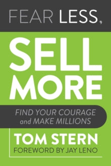 Fear Less, Sell More: Find Your Courage and Make Millions - Tom Stern; Jay Leno (Paperback) 05-08-2021 