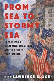 From Sea to Stormy Sea: 17 Stories Inspired by Great American Paintings - Lawrence Block (Hardback) 03-12-2019 