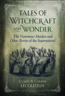 Tales of Witchcraft and Wonder: The Venomous Maiden and Other Stories of the Supernatural - Claude Lecouteux; Corinne Lecouteux (Hardback) 23-12-2021 
