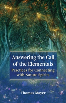 Answering the Call of the Elementals: Practices for Connecting with Nature Spirits - Thomas Mayer (Paperback) 05-08-2021 