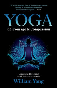 Yoga of Courage and Compassion: Conscious Breathing and Guided Meditation - William Yang (Paperback) 02-09-2021 
