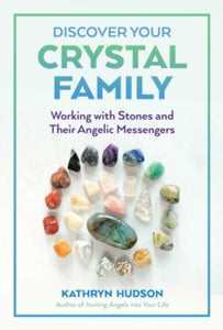 Discover Your Crystal Family: Working with Stones and Their Angelic Messengers - Kathryn Hudson (Paperback) 20-01-2022 