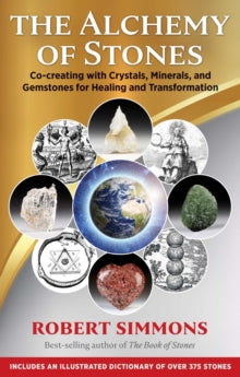 The Alchemy of Stones: Co-creating with Crystals, Minerals, and Gemstones for Healing and Transformation - Robert Simmons (Paperback) 26-11-2020 