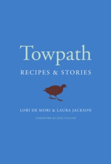 Towpath: Recipes and Stories - Lori De Mori; Laura Jackson (Hardback) 01-10-2020 
