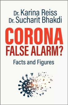Corona, False Alarm?: Facts and Figures - Karina Reiss, Ph.D.; Sucharit Bhakdi, MD (Paperback) 01-10-2020 