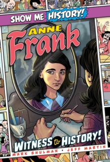 Show Me History!  Anne Frank: Witness to History! - Mark Shulman (Hardback) 16-09-2021 