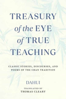 Treasury of the Eye of True Teaching: Classic Stories, Discourses, and Poems of the Chan Tradition - Dahui; Thomas Cleary (Paperback) 11-10-2022 