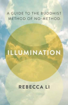 Illumination: A Guide to the Buddhist Method of No-Method - Rebecca Li (Paperback) 31-10-2023 