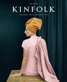 The Art of Kinfolk: An Iconic Lens on Life and Style - John Burns (Hardback) 12-10-2023 
