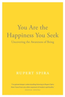 You Are the Happiness You Seek: Uncovering the Awareness of Being - Rupert Spira (Paperback) 05-05-2022 