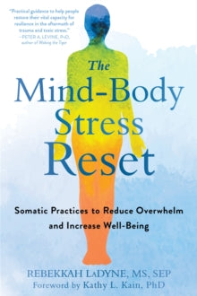 The Mind-Body Stress Reset: Somatic Practices to Reduce Overwhelm and Increase Well-Being - Rebekkah LaDyne (Paperback) 01-03-2020 