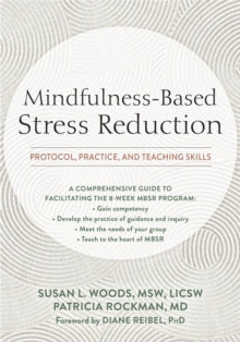 Mindfulness-Based Stress Reduction: Protocol, Practice, and Teaching Skills - Susan Woods; Patricia Rockman; Jon Kabat-Zinn; Diane Reibel (Paperback) 01-04-2021 