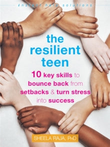 The Resilient Teen: 10 Key Skills to Bounce Back from Setbacks and Turn Stress into Success - Sheela Raja (Paperback) 15-07-2021 