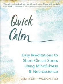 Quick Calm: Easy Meditations to Short Circuit Stress Using Mindfulness and Neuroscience - Jennifer Wolkin (Paperback) 27-05-2021 