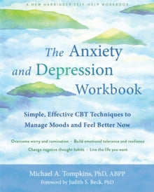 The Anxiety and Depression Workbook: Simple, Effective CBT Techniques to Manage Moods and Feel Better Now - Michael A. Tompkins; Judith S. Beck, Ph.D. (Paperback) 27-05-2021 
