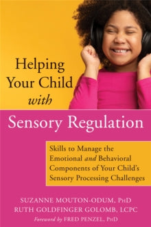 Helping Your Child with Sensory Regulation: Skills to Manage the Emotional and Behavioral Components of Your Child's Sensory Processing Challenges - Ruth Goldfinger Golomb; Suzanne Mouton-Odum; Fred Penzel (Paperback) 01-04-2021 