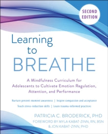 Learning to Breathe: A Mindfulness Curriculum for Adolescents to Cultivate Emotion Regulation, Attention, and Performance - Patricia C. Broderick; Jon Kabat-Zinn; Myla Kabat-Zinn (Paperback) 15-07-2021 