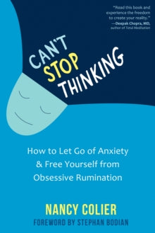 Can't Stop Thinking: How to Let Go of Anxiety and Free Yourself from Obsessive Rumination - Nancy Colier; Stephen Bodian (Paperback) 03-06-2021 
