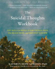 The Suicidal Thoughts Workbook: CBT Skills to Reduce Emotional Pain, Increase Hope, and Prevent Suicide - Kathryn Hope Gordon PhD; Thomas Ellis Joiner Jr PhD (Paperback) 05-08-2021 