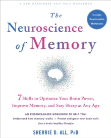 The Neuroscience of Memory: Seven Skills to Optimize Your Brain Power, Improve Memory, and Stay Sharp at Any Age - Sherrie All (Paperback) 05-08-2021 