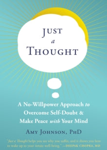 Just a Thought: A No-Willpower Approach to Overcome Self-Doubt and Make Peace with Your Mind - Amy Johnson (Paperback) 04-11-2021 