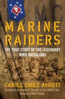 Marine Raiders: The True Story of the Legendary WWII Battalions - Carole Engle Avriett (Hardback) 11-11-2021 