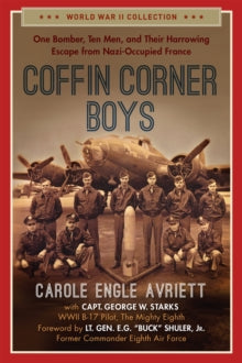 World War II Collection  Coffin Corner Boys: One Bomber, Ten Men, and Their Harrowing Escape from Nazi-Occupied France - Carole Engle Avriett; Capt. George W. Starks (Paperback) 16-09-2021 