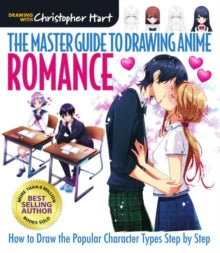 Master Guide to Drawing Anime  Master Guide to Drawing Anime, The: Romance: How to Draw the Popular Character Types Step by Step - Christopher Hart (Paperback) 07-08-2020 