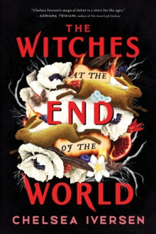 The Witches at the End of the World - Chelsea Iversen (Paperback) 17-10-2023 