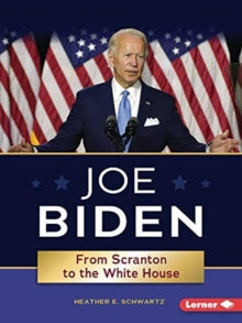 Gateway Biographies  Joe Biden: From Scranton to the Whitehouse - Heather E. Schwartz (Paperback) 01-01-2021 