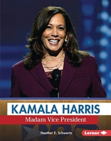Gateway Biographies  Kamala Harris: Madam Vice President - Heather E. Schwartz (Paperback) 01-01-2021 