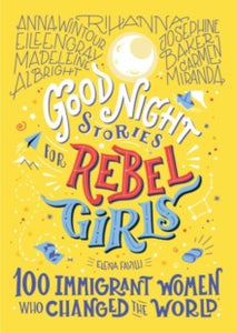 Good Night Stories for Rebel Girls  Good Night Stories For Rebel Girls: 100 Immigrant Women Who Changed The World - Elena Favilli; Pam Gruber (Hardback) 29-10-2020 